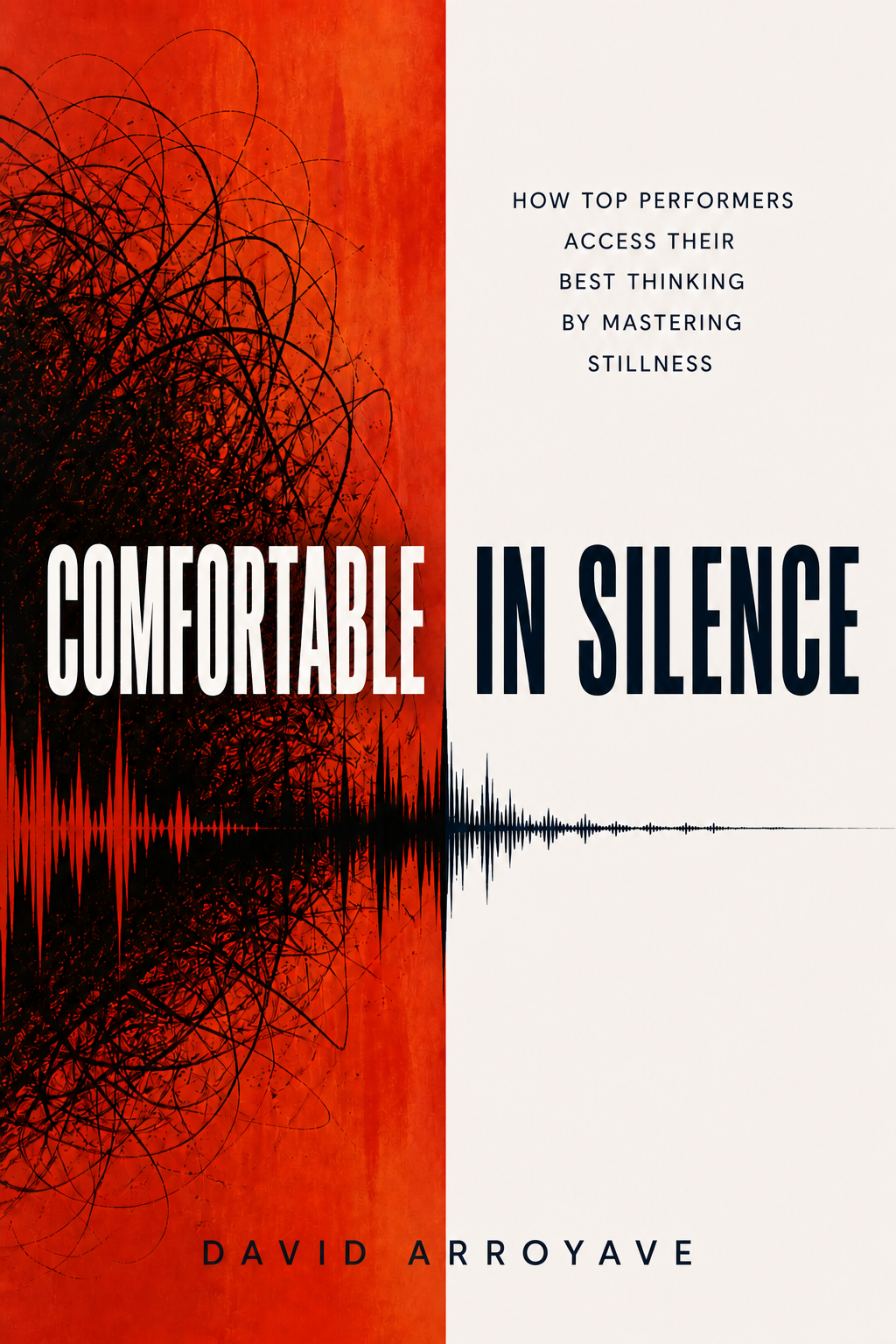 Comfortable in Silence: How Top Performers Access Their Best Thinking by Mastering Stillness