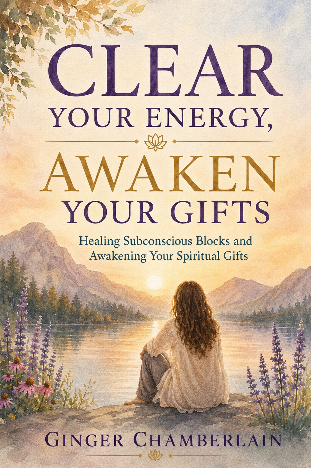 CLEAR YOUR ENERGY, AWAKEN YOUR GIFTS  